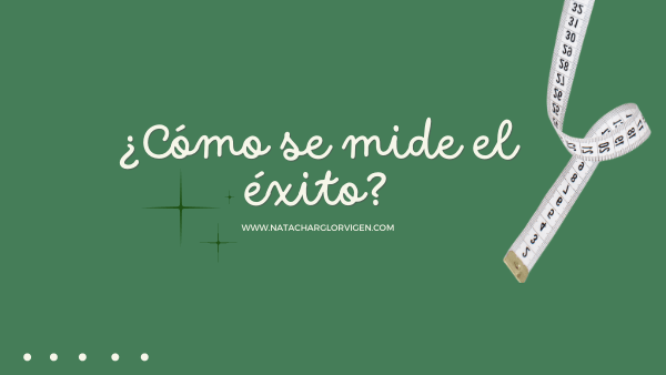 ¿Cómo se mide el&nbsp;éxito?